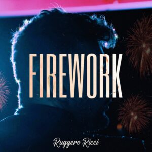 Ruggero Ricci pubblica il singolo Firework: significato e dove ascoltarlo