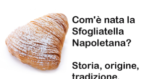 Com'è nata la Sfogliatella Napoletana? Storia, origine, tradizione, ripieno e curiosità