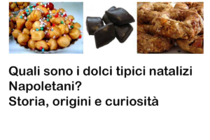 Quali sono i dolci tipici natalizi Napoletani? Storia, origini e curiosità