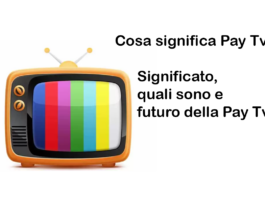 Cosa significa Pay Tv? Significato, quali sono e futuro della Pay Tv