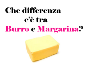 Che differenza c'è tra Burro e Margarina? Utilizzi, più grassoso, caratteristiche, consigli e curiosità