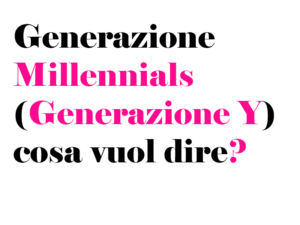 Generazione Millennials (Generazione Y) cosa vuol dire? Chi Sono, Cosa Significa, età e curiosità