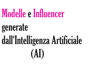 Modelle e Influencer generate dall'Intelligenza Artificiale (AI): un nuovo capitolo nella Moda Digitale