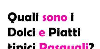 Quali sono i Dolci e Piatti tipici Pasquali?