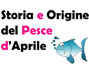 Storia e Origine del Pesce d'Aprile: che cos'è, ideatore, significato, scherzi e curiosità