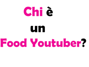 Chi è un Food Youtuber? Significato, cosa fa, quanto guadagna, come si diventa e guida completa