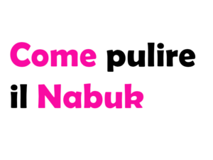 Guida Completa su Come Pulire il Nabuk