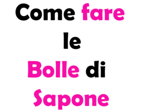 Guida Completa su Come Fare le Bolle di Sapone: tutto quello che devi sapere