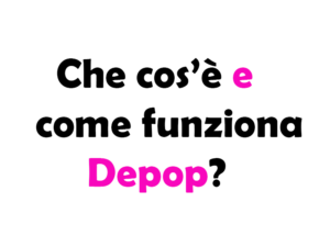 Che cos'è Depop e come funziona? Guida completa, recensioni, App, spedizione, affidabilità, vendita e acquisto