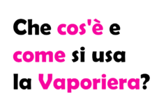 Che cos'è e come si usa la Vaporiera?