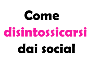 Come disintossicarsi dai social