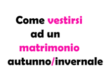 Come vestirsi ad un matrimonio autunno/invernale