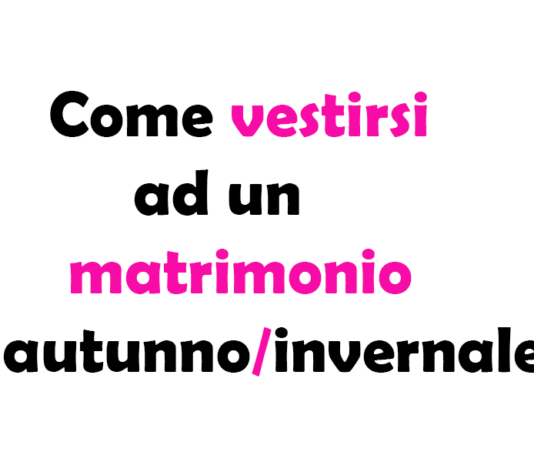 Come vestirsi ad un matrimonio autunno/invernale