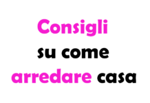 Consigli su come arredare casa