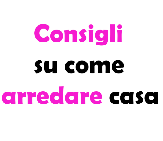 Consigli su come arredare casa