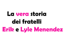 La vera storia dei fratelli Erik e Lyle Menendez, chi sono e cosa hanno fatto?