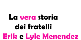 La vera storia dei fratelli Erik e Lyle Menendez, chi sono e cosa hanno fatto?