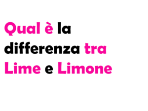 Qual è la Differenza tra Lime e Limone? Guida Completa