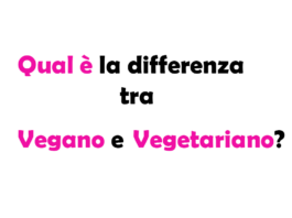 Qual è la differenza tra Vegano e Vegetariano?