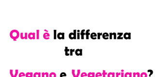 Qual è la differenza tra Vegano e Vegetariano?