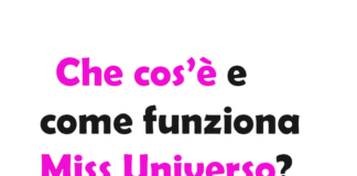 Che cos’è e come funziona Miss Universo?