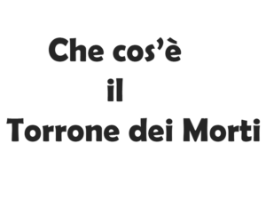 Che cos'è il Torrone dei Morti?