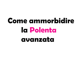 Come Ammorbidire la Polenta avanzata