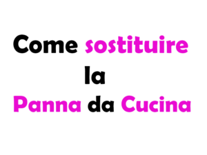 Come Sostituire la Panna da Cucina