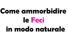 Come ammorbidire le Feci in modo naturale, guida completa