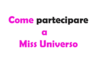 Come partecipare a Miss Universo