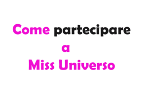 Come partecipare a Miss Universo