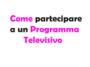 Come partecipare a un Programma Televisivo come Pubblico o Concorrente: Guida Completa