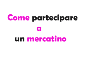 Come partecipare a un mercatino