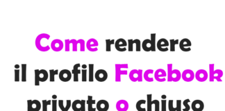 Come rendere il profilo Facebook privato o chiuso