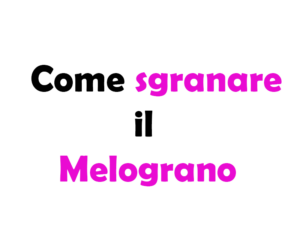 Come sgranare il Melograno