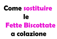 Come Sostituire le Fette Biscottate a Colazione: Alternative e Guida Completa