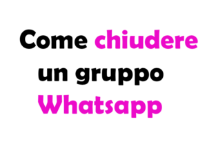 Come chiudere un gruppo WhatsApp: Guida completa