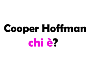 Cooper Hoffman chi è? Biografia, età, altezza, peso, carriera, fidanzata, Instagram e vita privata