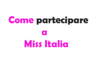 Come partecipare a Miss Italia: Requisiti, Costi e Guida Completa