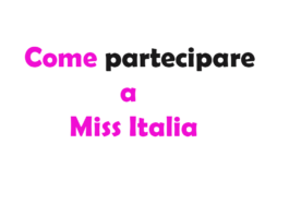 Come partecipare a Miss Italia: Requisiti, Costi e Guida Completa