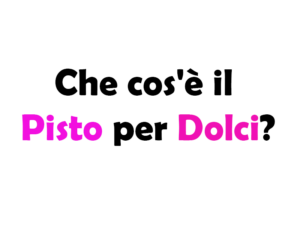 Che cos'è il Pisto per Dolci e da cosa è composto? Guida completa