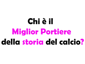 Chi è il Miglior Portiere della Storia del Calcio? Guida Completa