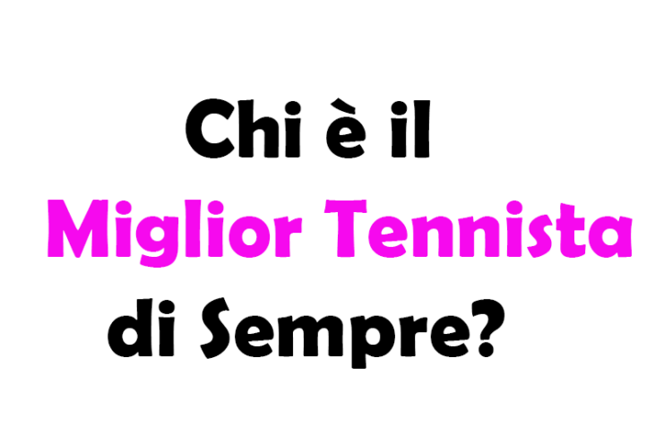 Chi è il Miglior Tennista di Sempre? Storia e Guida Completa