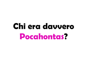 Chi era davvero Pocahontas? Storia, Vita, Curiosità e Impatto Culturale