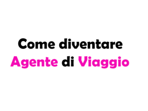 Come diventare Agente di Viaggio: Requisiti, Percorso e Guida Completa