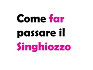 Come far passare il Singhiozzo