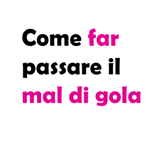 Come far passare il mal di gola: guida completa e rimedi efficaci