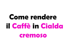 Come rendere il Caffè in Cialda cremoso