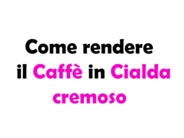 Come rendere il Caffè in Cialda cremoso