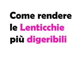 Come rendere le Lenticchie più digeribili